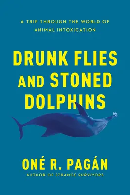 Betrunkene Fliegen und bekiffte Delphine: Eine Reise durch die Welt des tierischen Rausches - Drunk Flies and Stoned Dolphins: A Trip Through the World of Animal Intoxication