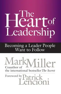 Das Herz der Führung: Wie man eine Führungskraft wird, der man folgen möchte - The Heart of Leadership: Becoming a Leader People Want to Follow