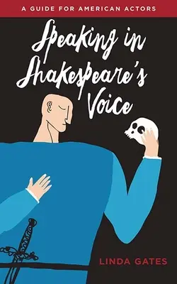 Sprechen mit der Stimme Shakespeares: Ein Leitfaden für amerikanische Schauspieler - Speaking in Shakespeare's Voice: A Guide for American Actors