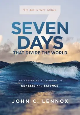 Sieben Tage, die die Welt entzweien, 10: Der Anfang nach der Genesis und der Wissenschaft - Seven Days That Divide the World, 10th Anniversary Edition: The Beginning According to Genesis and Science