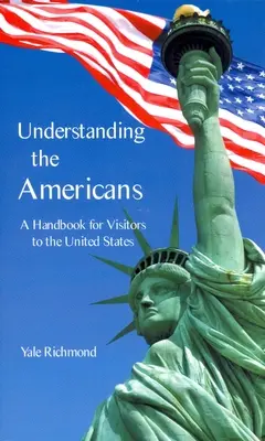 Die Amerikaner verstehen: Ein Handbuch für Besucher der Vereinigten Staaten - Understanding the Americans: A Handbook for Visitors to the United States