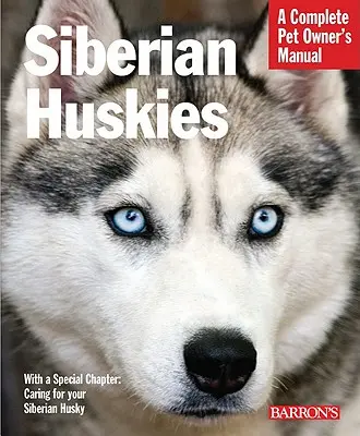 Sibirische Huskys: Alles über Auswahl, Pflege, Ernährung, Verhalten und Training - Siberian Huskies: Everything about Selection, Care, Nutrition, Behavior, and Training