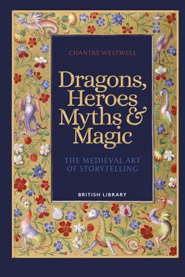 Drachen, Helden, Mythen und Magie - Die mittelalterliche Kunst des Geschichtenerzählens - Dragons, Heroes, Myths & Magic - The Medieval Art of Storytelling