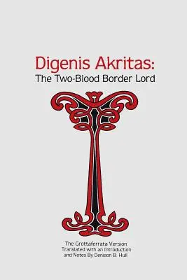 Digenis Akritas: Der zweiblütige Grenzherr - Die Grottaferrata-Version - Digenis Akritas: The Two-Blood Border Lord-The Grottaferrata Version