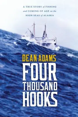 Vier Tausend Haken: Eine wahre Geschichte vom Fischen und Erwachsenwerden auf der hohen See Alaskas - Four Thousand Hooks: A True Story of Fishing and Coming of Age on the High Seas of Alaska