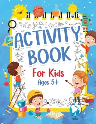 Aktivitätsbuch für Kinder ab 5 Jahren: Lustiges Activity-Buch für Jungen und Mädchen 6-9 7-10 Jahre alt. Große Seiten von Connect The Dots, Mazes, Puzzles & viele mehr - Activity Book For Kids 5+ Years Old: Fun Activity Book For Boys And Girls 6-9 7-10 Years Old. Big Pages Of Connect The Dots, Mazes, Puzzles & Many Mor