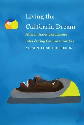 Den kalifornischen Traum leben: Afroamerikanische Freizeitorte während der Jim Crow-Ära - Living the California Dream: African American Leisure Sites During the Jim Crow Era