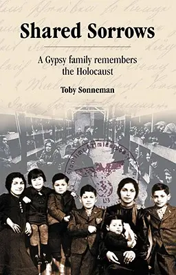 Geteiltes Leid: Eine Zigeunerfamilie erinnert sich an den Holocaust - Shared Sorrows: A Gypsy Family Remembers the Holocaust