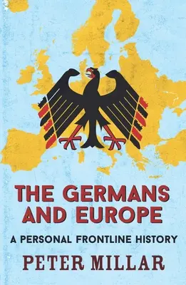 Die Deutschen und Europa: Eine persönliche Geschichte an vorderster Front - The Germans and Europe: A Personal Frontline History