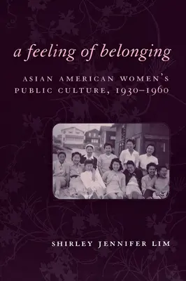 Ein Gefühl der Zugehörigkeit: Die öffentliche Kultur asiatisch-amerikanischer Frauen, 1930-1960 - A Feeling of Belonging: Asian American Women's Public Culture, 1930-1960