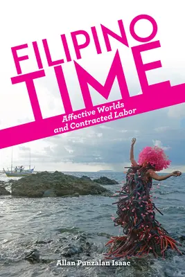 Filipino Time: Affektive Welten und Vertragsarbeit - Filipino Time: Affective Worlds and Contracted Labor