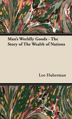 Die weltlichen Güter des Menschen - Die Geschichte des Reichtums der Nationen - Man's Worldly Goods - The Story of The Wealth of Nations
