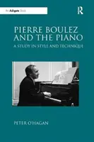 Pierre Boulez und das Klavier - Eine Studie zu Stil und Technik - Pierre Boulez and the Piano - A Study in Style and Technique
