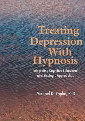 Behandlung von Depressionen mit Hypnose: Integration von kognitiv-behavioralen und strategischen Ansätzen - Treating Depression with Hypnosis: Integrating Cognitive-Behavioral and Strategic Approaches