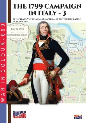 Der Italienfeldzug 1799 - Band 3: Die französischen Armeen in Rom und Neapel und die Schlacht von Trebbia - The 1799 campaign in Italy - Vol. 3: French armies at Rome and Naples and the Trebbia battle