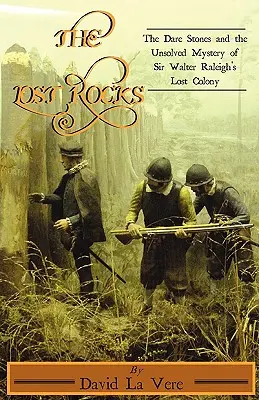 Die verlorenen Felsen: Die Dare Stones und das ungelöste Geheimnis von Sir Walter Raleighs verlorener Kolonie - The Lost Rocks: The Dare Stones and the Unsolved Mystery of Sir Walter Raleigh's Lost Colony