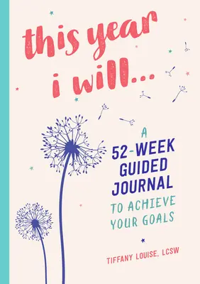 Dieses Jahr werde ich...: Ein 52-wöchiges Tagebuch zum Erreichen deiner Ziele - This Year I Will...: A 52-Week Guided Journal to Achieve Your Goals