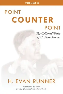 Die gesammelten Werke von H. Evan Runner, Bd. 3: Punkt und Gegenpunkt - The Collected Works of H. Evan Runner, Vol. 3: Point Counter Point