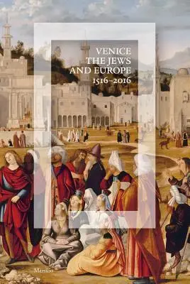 Venedig, die Juden und Europa: 1516-2016 - Venice, the Jews, and Europe: 1516-2016