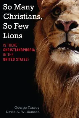 So viele Christen, so wenige Löwen: Gibt es Christenfeindlichkeit in den Vereinigten Staaten? - So Many Christians, So Few Lions: Is There Christianophobia in the United States?