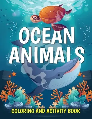 Meerestiere Mal- und Beschäftigungsbuch: Niedliche Meerestiere Malbuch für Kinder im Alter von 2-4, 4-8: Ausmalen, Punkt zu Punkt, Zeichnen - Ocean Animals Coloring and Activity Book: Cute Sea Creatures Coloring Book for Kids Ages 2-4, 4-8: Coloring, Dot to Dot, How to Draw