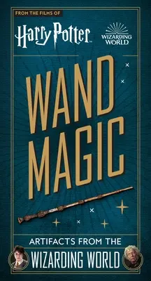 Harry Potter: Zauberstäbe: Artefakte aus der Welt der Zauberer - Harry Potter: Wand Magic: Artifacts from the Wizarding World