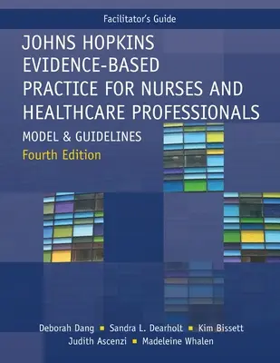 Leitfaden für Moderatoren für Johns Hopkins Evidence-Based Practice for Nurses and Healthcare Professionals, Fourth Edition: Modell und Leitlinien - Facilitator's Guide for Johns Hopkins Evidence-Based Practice for Nurses and Healthcare Professionals, Fourth Edition: Model and Guidelines