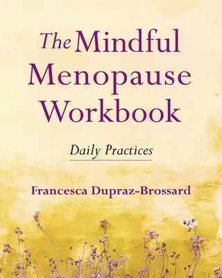 Das Arbeitsbuch Achtsame Menopause: Tägliche Praktiken - The Mindful Menopause Workbook: Daily Practices