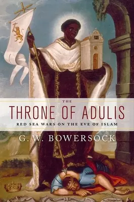 Der Thron von Adulis: Die Kriege am Roten Meer am Vorabend des Islam - The Throne of Adulis: Red Sea Wars on the Eve of Islam