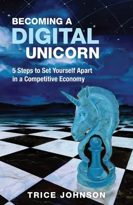 Ein digitales Einhorn werden: 5 Schritte, um sich in einer wettbewerbsorientierten Wirtschaft abzuheben - Becoming a Digital Unicorn: 5 Steps to Set Yourself Apart in a Competitive Economy