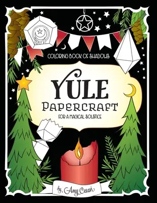 Ausmalbuch der Schatten: Weihnachtsbasteleien für eine zauberhafte Sonnenwende - Coloring Book of Shadows: Yule Papercraft for a Magical Solstice