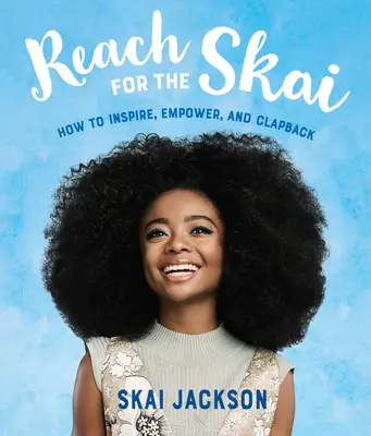 Reach for the Skai: Wie man inspiriert, befähigt und zurückklatscht - Reach for the Skai: How to Inspire, Empower, and Clapback