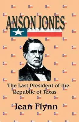 Anson Jones: Der letzte Präsident der Republik Texas - Anson Jones: The Last President of the Republic of Texas