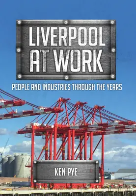 Liverpool bei der Arbeit: Menschen und Branchen im Wandel der Zeit - Liverpool at Work: People and Industries Through the Years