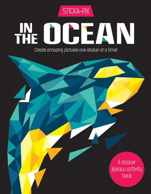 Im Ozean: Erschaffe erstaunliche Bilder, einen Sticker nach dem anderen! - In the Ocean: Create Amazing Pictures One Sticker at a Time!