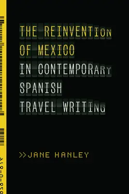 Die Neuerfindung Mexikos in der zeitgenössischen spanischen Reiseschriftstellerei - The Reinvention of Mexico in Contemporary Spanish Travel Writing