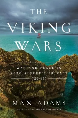 Die Wikingerkriege: Krieg und Frieden in König Alfreds Britannien: 789 - 955 - The Viking Wars: War and Peace in King Alfred's Britain: 789 - 955