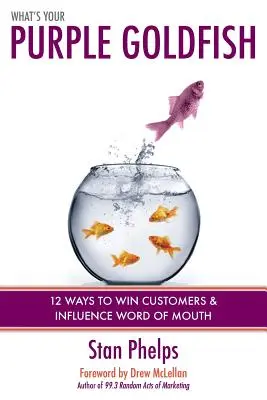 Was ist Ihr lila Goldfisch? Wie Sie Kunden gewinnen und die Mundpropaganda beeinflussen - What's Your Purple Goldfish?: How to Win Customers and Influence Word of Mouth