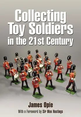 Das Sammeln von Spielzeugsoldaten im 21. Jahrhundert - Collecting Toy Soldiers in the 21st Century