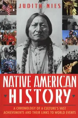 Geschichte der amerikanischen Ureinwohner: Eine Chronologie der gewaltigen Errungenschaften einer Kultur und ihrer Verbindungen zum Weltgeschehen - Native American History: A Chronology of a Culture's Vast Achievements and Their Links to World Events