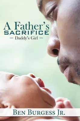 Das Opfer eines Vaters: Daddy's Girl - A Father's Sacrifice: Daddy's Girl