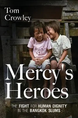 Mercy's Heroes: Der Kampf um die Menschenwürde in den Slums von Bangkok - Mercy's Heroes: The Fight for Human Dignity in the Bangkok Slums