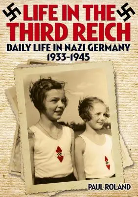 Das Leben im Dritten Reich: Das tägliche Leben im nationalsozialistischen Deutschland, 1933-1945 - Life in the Third Reich: Daily Life in Nazi Germany, 1933-1945