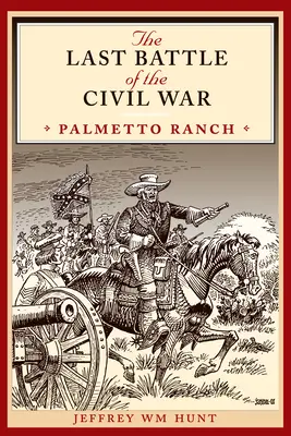 Die letzte Schlacht des Bürgerkriegs: Palmetto Ranch - The Last Battle of the Civil War: Palmetto Ranch