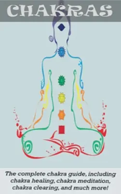 Chakren: Der komplette Chakra-Führer, einschließlich Chakra-Heilung, Chakra-Meditation, Chakra-Reinigung und vieles mehr! - Chakras: The Complete Chakra Guide, Including Chakra Healing, Chakra Meditation, Chakra Clearing and Much More!