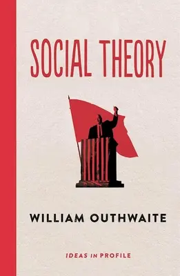 Sozialtheorie: Ideen im Profil - Ideen im Profil (Outhwaite William (Emeritus Professor)) - Social Theory: Ideas in Profile - Ideas in Profile (Outhwaite William (Emeritus Professor))