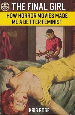 Das letzte Mädchen: Wie Horrorfilme mich zu einer besseren Feministin machten - The Final Girl: How Horror Movies Made Me a Better Feminist