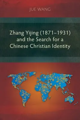 Zhang Yijing (1871-1931) und die Suche nach einer chinesischen christlichen Identität - Zhang Yijing (1871-1931) and the Search for a Chinese Christian Identity