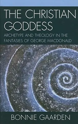 Die christliche Göttin: Archetyp und Theologie in den Fantasien von George MacDonald - The Christian Goddess: Archetype and Theology in the Fantasies of George MacDonald