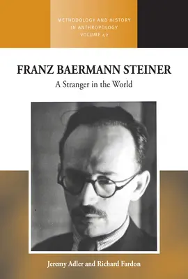 Franz Baermann Steiner: Ein Fremder in der Welt - Franz Baermann Steiner: A Stranger in the World